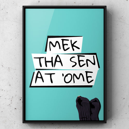 Mek Tha Sen At ‘Ome Yorkshire Print | Yorkshire Slang | A5 A4 A3