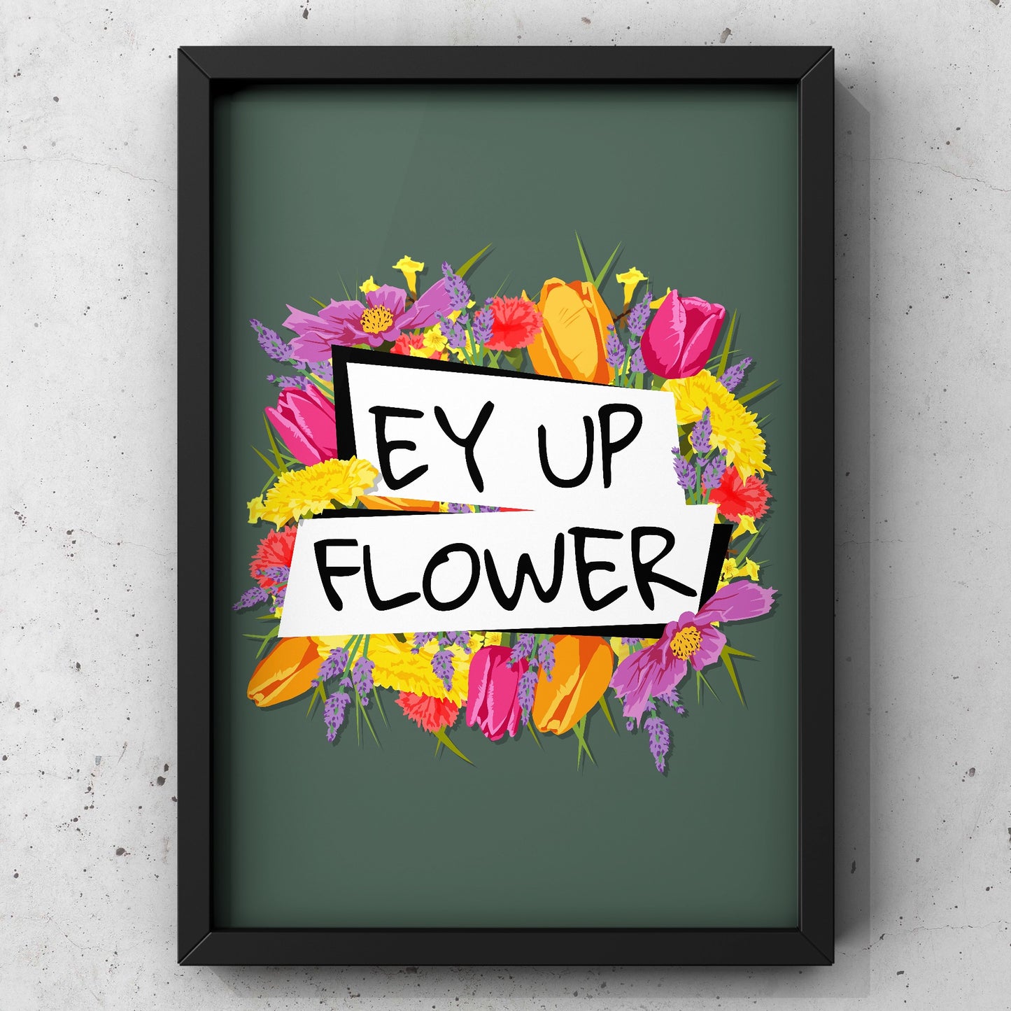 Ey Up Flower Yorkshire Print | Yorkshire Slang | A5 A4 A3