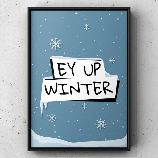 Ey Up Winter Yorkshire Print | Yorkshire Slang | A5 A4 A3