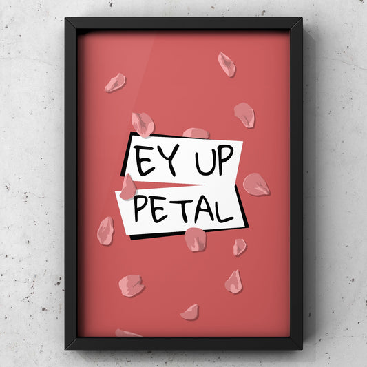 Ey Up Petal Yorkshire Print | Yorkshire Slang | A5 A4 A3