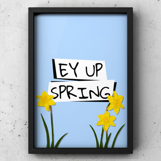 Ey Up Spring Yorkshire Print | Yorkshire Slang | A5 A4 A3