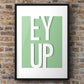 Ey Up Print | Yorkshire Slang | A5 A4 A3